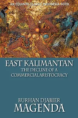 Kelet-Kalimantan: Egy kereskedelmi arisztokrácia hanyatlása - East Kalimantan: The Decline of a Commercial Aristocracy