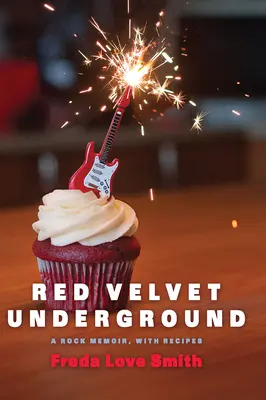 Red Velvet Underground: Rock emlékirat, receptekkel - Red Velvet Underground: A Rock Memoir, with Recipes