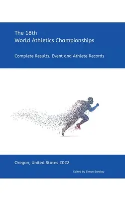 18. atlétikai világbajnokság - Oregon 2022: Teljes körű eredmények, versenyszámok és sportolói rekordok - 18th World Athletics Championships - Oregon 2022: Complete Results, Event & Athlete Records