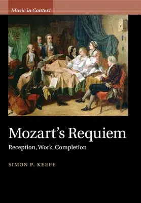 Mozart Requiemje: Recepció, mű, befejezés - Mozart's Requiem: Reception, Work, Completion