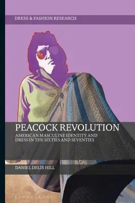 Pávaforradalom: A hatvanas és hetvenes évek amerikai férfi-identitása és öltözködése - Peacock Revolution: American Masculine Identity and Dress in the Sixties and Seventies