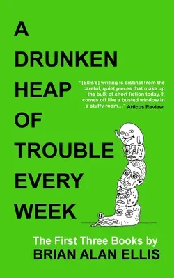 Egy részeg kupac baj minden héten: Az első három könyv - A Drunken Heap of Trouble Every Week: The First Three Books