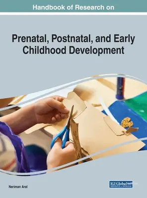 A születés előtti, a születés utáni és a kora gyermekkori fejlődés kutatásának kézikönyve - Handbook of Research on Prenatal, Postnatal, and Early Childhood Development