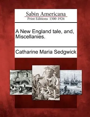 Egy új-angliai mese, és egyéb tudnivalók. - A New England Tale, And, Miscellanies.