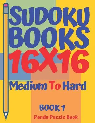 Sudoku könyvek 16 x 16 - közepestől a nehézig - 1. könyv: Sudoku könyvek felnőtteknek - Agyjátékok Sudoku - Logikai játékok felnőtteknek - Sudoku Books 16 x 16 - Medium To Hard - Book 1: Sudoku Books For Adults - Brain Games Sudoku - Logic Games For Adults