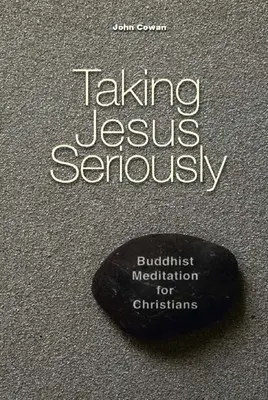 Jézus komolyan vétele: Buddhista meditáció keresztényeknek - Taking Jesus Seriously: Buddhist Meditation for Christians