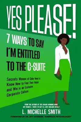 Igen, kérem! 7 módja annak, hogy azt mondjam, hogy jogom van a C-szintű vezetésre - Yes Please! 7 Ways to Say I'm Entitled to the C-Suite