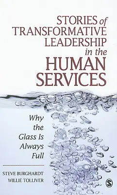 Történetek a transzformatív vezetésről a humán szolgáltatásokban: Miért van mindig tele a pohár - Stories of Transformative Leadership in the Human Services: Why the Glass Is Always Full