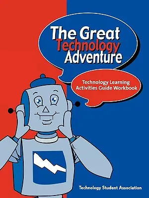 A nagy technológiai kaland: Technológiai tanulási tevékenységek útmutató munkafüzet - The Great Technology Adventure: Technology Learning Activities Guide Workbook