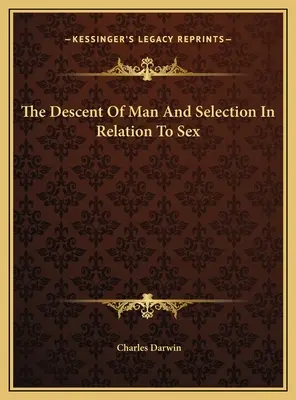 Az ember leszármazása és a szelekció a nemek tekintetében - The Descent Of Man And Selection In Relation To Sex