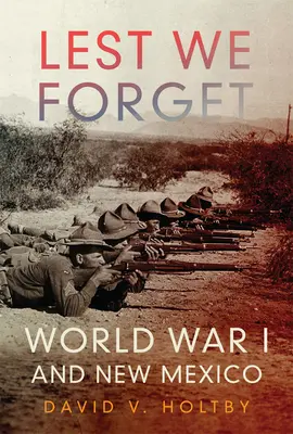 Lest We Forget: Az első világháború és Új-Mexikó - Lest We Forget: World War I and New Mexico