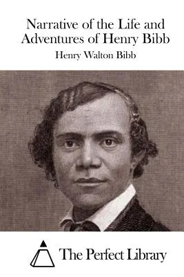 Henry Bibb életének és kalandjainak elbeszélése - Narrative of the Life and Adventures of Henry Bibb