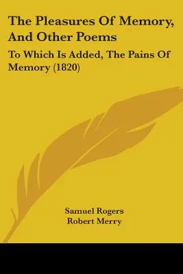 Az emlékezés örömei, és más versek: Melyekhez hozzá van adva: Az emlékezet fájdalmai (1820) - The Pleasures Of Memory, And Other Poems: To Which Is Added, The Pains Of Memory (1820)