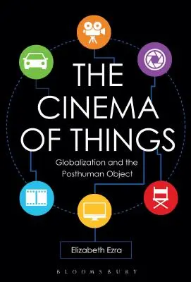 A dolgok mozija: A globalizáció és a poszthumán tárgy - The Cinema of Things: Globalization and the Posthuman Object