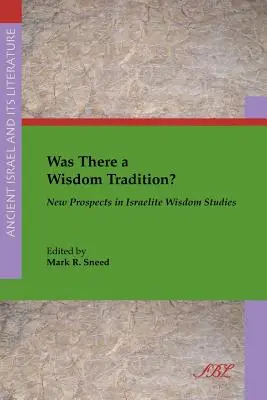 Volt-e bölcsességi hagyomány? Új távlatok az izraelita bölcsességtudományban - Was There a Wisdom Tradition? New Prospects in Israelite Wisdom Studies