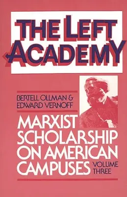 A baloldali akadémia: Marxista tudományosság az amerikai egyetemen; harmadik kötet - The Left Academy: Marxist Scholarship on American Campuses; Volume Three