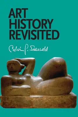 Art History Revisited: Különböző írások és alkalmi előadások - Art History Revisited: Sundry Writings and Occasional Lectures