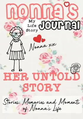 Nonna's Journal - Her Untold Story: Történetek, emlékek és pillanatok Nonna életéből: Egy vezetett emléknapló - Nonna's Journal - Her Untold Story: Stories, Memories and Moments of Nonna's Life: A Guided Memory Journal