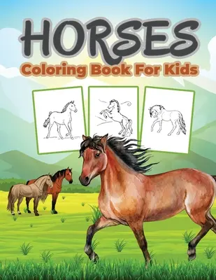 Ló színezőkönyv gyerekeknek: Gyerekek színezőkönyv tele ló motívumokkal, aranyos ajándék fiúknak és lányoknak - Horse Coloring Book for Kids: Kids Coloring Book Filled with Horse Designs, Cute Gift for Boys and Girls