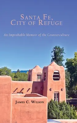 Santa Fe, a menedékváros: Egy valószínűtlen emlékirat az ellenkultúráról - Santa Fe, City of Refuge: An Improbable Memoir of the Counterculture