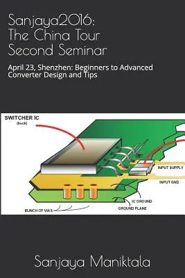 Sanjaya2016: A kínai túra második szemináriuma: Április 23., Sencsen: Kezdőktől a haladó konverterek tervezése és tippek - Sanjaya2016: The China Tour Second Seminar: April 23, Shenzhen: Beginners to Advanced Converter Design and Tips