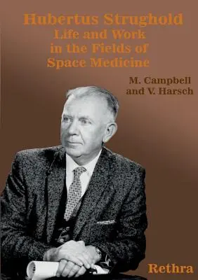 Hubertus Strughold: Élet és munka az űrgyógyászat területén - Hubertus Strughold: Life and Work in the Fields of Space Medicine