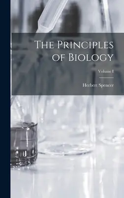 A biológia alapelvei; I. kötet - The Principles of Biology; Volume I