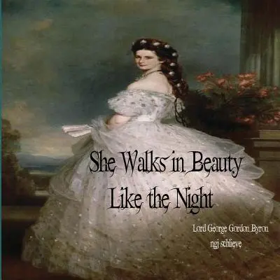 Szépségben jár, mint az éjszaka: Az ösvénytelen erdőben öröm van - She Walks in Beauty Like the Night: There is Pleasure in the Pathless Woods