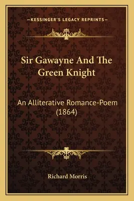 Sir Gawayne és a zöld lovag: An Alliterative Romance-Poem (1864) - Sir Gawayne And The Green Knight: An Alliterative Romance-Poem (1864)