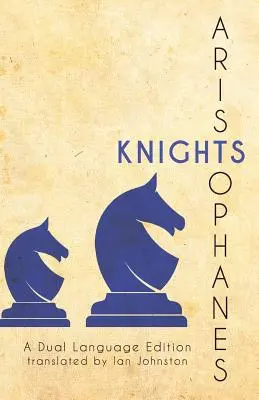 Arisztophanész lovagjai: A Dual Language Edition - Aristophanes' Knights: A Dual Language Edition