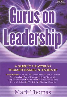 Guruové o vedení: Průvodce světovými vůdčími osobnostmi v oblasti leadershipu - Gurus on Leadership: A Guide to the World's Thought Leaders in Leadership