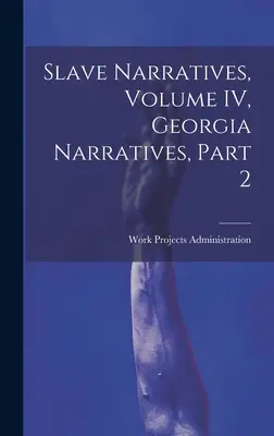 Rabszolgák elbeszélései, IV. kötet, Georgia Narratives, 2. rész - Slave Narratives, Volume IV, Georgia Narratives, Part 2