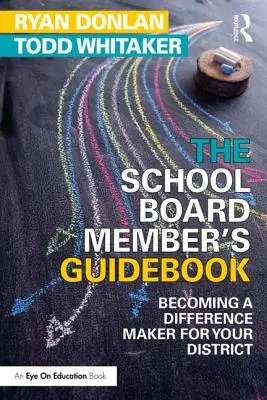 Az iskolaszéki tagok útikönyve: A kerületedben a különbséget jelentő tényezővé válni - The School Board Member's Guidebook: Becoming a Difference Maker for Your District