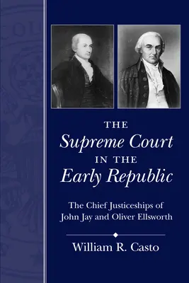 A legfelsőbb bíróság a korai köztársaságban: John Jay és Oliver Ellsworth főbírói tisztségei - The Supreme Court in the Early Republic: The Chief Justiceships of John Jay and Oliver Ellsworth