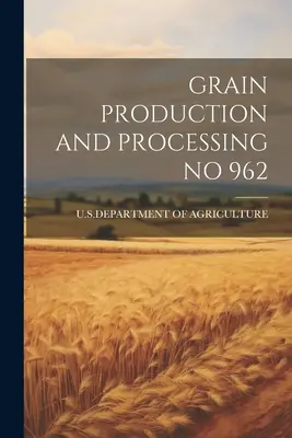 Gabonatermesztés és -feldolgozás 962. sz. - Grain Production and Processing No 962