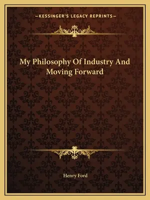 Moje filozofie průmyslu a pohybu vpřed - My Philosophy Of Industry And Moving Forward