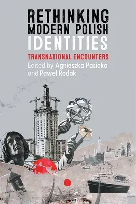 A modern lengyel identitások újragondolása: Transznacionális találkozások - Rethinking Modern Polish Identities: Transnational Encounters