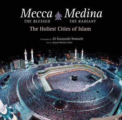 Mekka az áldott, Medina a ragyogó (Export kiadás): Az iszlám legszentebb városai - Mecca the Blessed, Medina the Radiant (Export Edition): The Holiest Cities of Islam