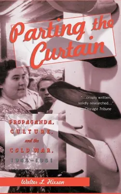 A függöny szétválasztása: Propaganda, kultúra és a hidegháború, 1945-1961 - Parting the Curtain: Propaganda, Culture, and the Cold War, 1945-1961