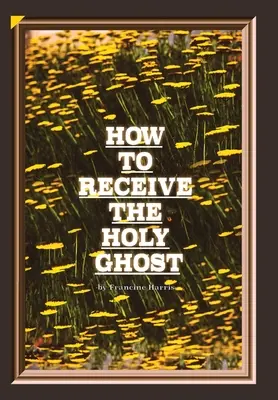 Hogyan kapjuk a Szentlelket - How to Receive the Holy Ghost