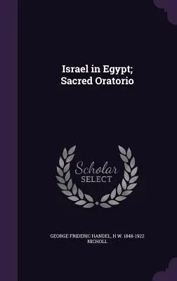 Izrael Egyiptomban; Egyházi oratórium - Israel in Egypt; Sacred Oratorio