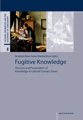 Szökevény tudás: A tudás elvesztése és megőrzése a kulturális érintkezési zónákban - Fugitive Knowledge: The Loss and Preservation of Knowledge in Cultural Contact Zones