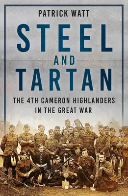 Steel and Tartan - A 4. Cameron Highlanders a Nagy Háborúban - Steel and Tartan - The 4th Cameron Highlanders in the Great War