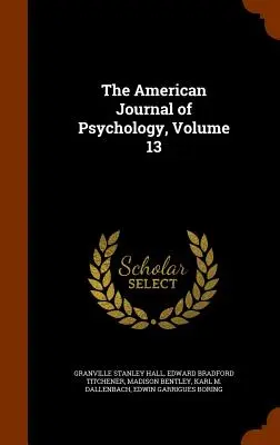 The American Journal of Psychology, 13. kötet - The American Journal of Psychology, Volume 13