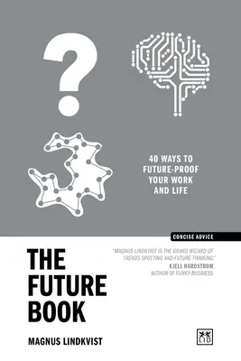 A jövő könyve: 40 módja annak, hogy biztosítsuk a munkánkat és az életünket a jövőre nézve - The Future Book: 40 Ways to Future-Proof Your Work and Life