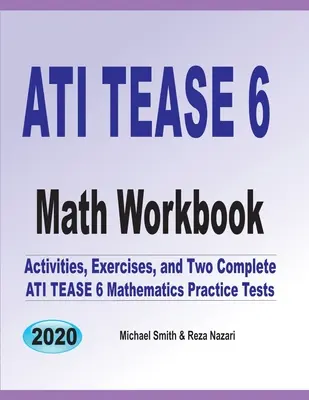 ATI TEAS 6 Math Workbook: Tevékenységek, gyakorlatok és két teljes ATI TEAS matematika gyakorlóteszt - ATI TEAS 6 Math Workbook: Activities, Exercises, and Two Complete ATI TEAS Mathematics Practice Tests