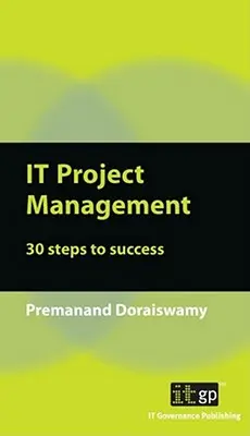 IT projektmenedzsment: Projektmenedzsment: 30 lépés a sikerhez - IT Project Management: 30 Steps to Success