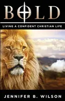 Merész: Magabiztos keresztény életet élni - Bold: Living a Confident Christian Life