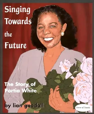 Énekelve a jövő felé: Portia White története - Singing Towards the Future: The Story of Portia White