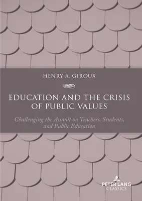 Az oktatás és a közértékek válsága: A tanárok, a diákok és a közoktatás elleni támadás kihívása - Második kiadás - Education and the Crisis of Public Values: Challenging the Assault on Teachers, Students, and Public Education - Second edition